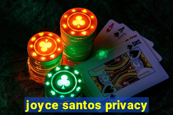 joyce santos privacy